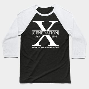 X Generation 1965 1980 GenX Raised On Hose Water And Neglect Baseball T-Shirt